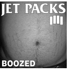 Jet Packs - Boozed