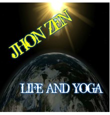 Jhon Zen - Life and Yoga