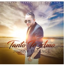 Jhonny Evidence - Tanto Te Amo