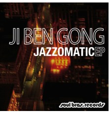 Ji Ben Gong - Jazzomatic EP