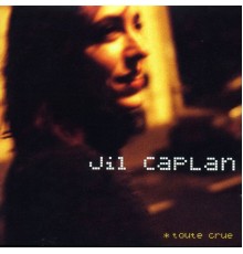 Jil Caplan - Toute crue