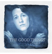 Jill Phillips - The Good Things