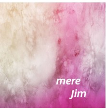 Jim - mere