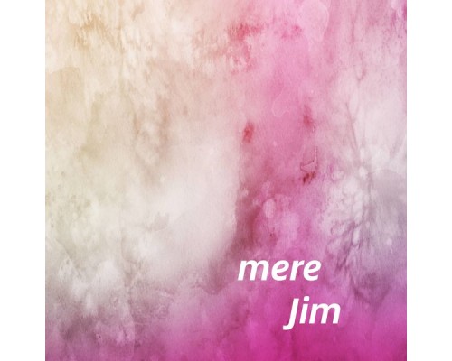 Jim - mere