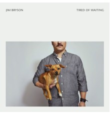 Jim Bryson - Tired of Waiting