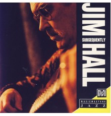 Jim Hall - Subsequently