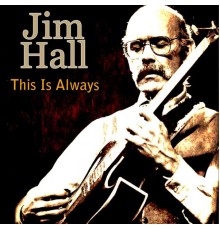 Jim Hall - This Is Always