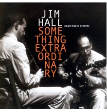 Jim Hall - Something Extraordinary