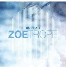 Jim Head - Zoetrope