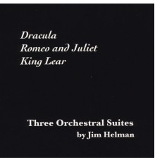 Jim Helman - Three Orchestral Suites: Dracula / Romeo and Juliet / King Lear
