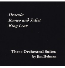 Jim Helman - Three Orchestral Suites: Dracula / Romeo and Juliet / King Lear