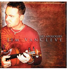 Jim Vancleve - No Apologies