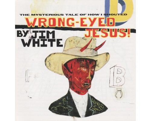 Jim White - Wrong-Eyed Jesus!