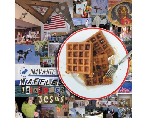 Jim White - Waffles, Triangles & Jesus