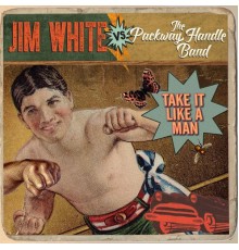 Jim White vs. The Packway Handle Band - Take It Like a Man