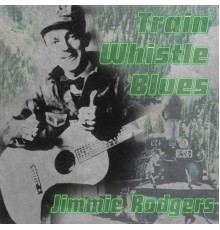 Jimmie Rodgers - Train Whistle Blues