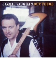 Jimmie Vaughan - Out There