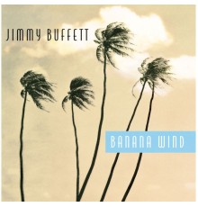 Jimmy Buffett - Banana Wind