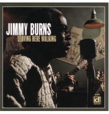 Jimmy Burns - Leaving Here Walking