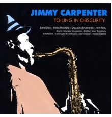 Jimmy Carpenter - Toiling in Obscurity