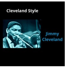 Jimmy Cleveland - Cleveland Style