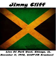 Jimmy Cliff - Live At Park West, Chicago, IL. November 11th 1978, WXRT-FM Broadcast (Remastered)