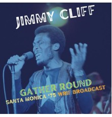 Jimmy Cliff - Gather Round  (Live)