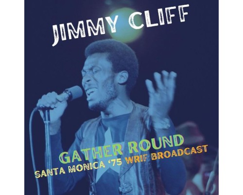 Jimmy Cliff - Gather Round  (Live)