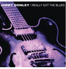 Jimmy Donley - I Really Got the Blues