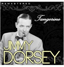 Jimmy Dorsey - Tangerine  (Remastered)