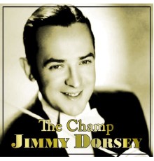 Jimmy Dorsey - The Champ