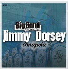 Jimmy Dorsey and his Orchestra - Amapola - Big Band Favourites