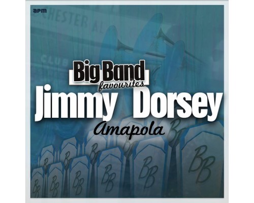 Jimmy Dorsey and his Orchestra - Amapola - Big Band Favourites