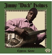 Jimmy "Duck" Holmes - Cypress Grove