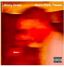 Jimmy Green - Don't Think, Feeeel