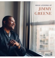 Jimmy Greene - While Looking Up