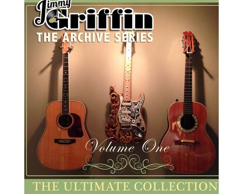 Jimmy Griffin - Jimmy Griffin the Archive Series: The Ultimate Collection, Vol. 1 Jimmy Griffin - Jimmy Griffin the Archive Series: The Ultimate Collection, Vol. 1