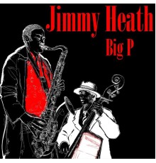 Jimmy Heath - Big P