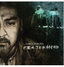 Jimmy P. Brown II - Eraserhead