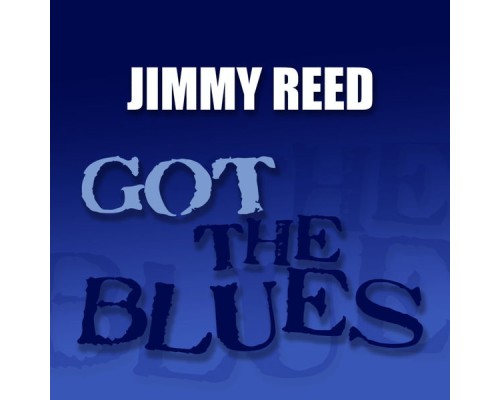 Jimmy Reed - Got the Blues