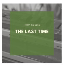 Jimmy Rogers - The Last Time