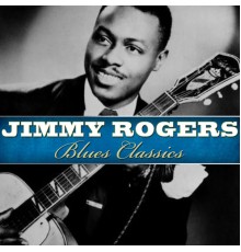 Jimmy Rogers - Blues Classics