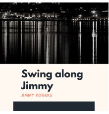 Jimmy Rogers - Swing along Jimmy