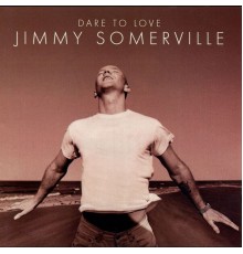 Jimmy Somerville - Dare to Love