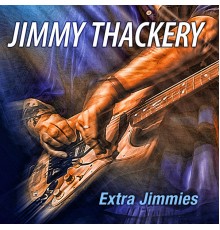 Jimmy Thackery - Extra Jimmies