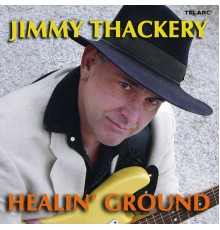 Jimmy Thackery - Healin' Ground