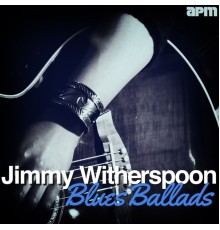 Jimmy Witherspoon - Blues Ballads