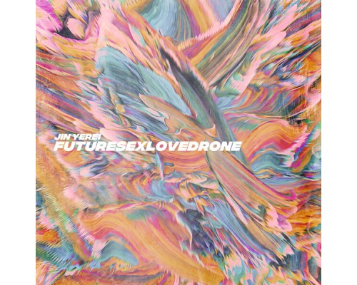 Jin Yerei - Futuresex / Lovedrone