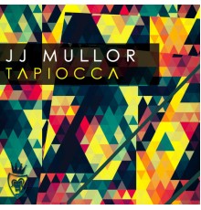 Jj Mullor - Tapiocca