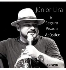 Júnior Lira and Segura Pisada - Acústico (Ao Vivo)